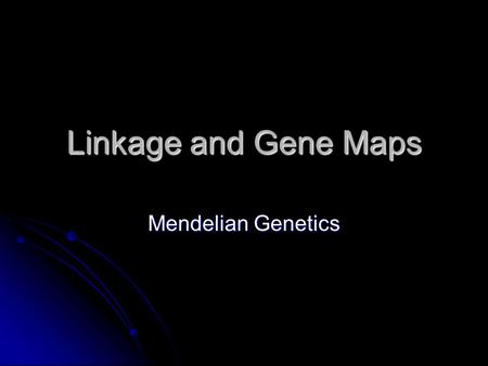 Linkage and Gene Maps Mendelian Genetics. Gene Linkage Thomas Hunt Morgan discovered from his study with fruit flies, that genes are “linked” together.