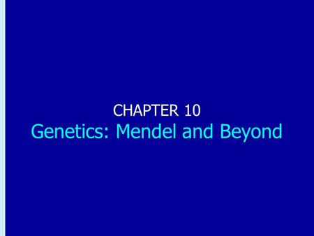 CHAPTER 10 Genetics: Mendel and Beyond