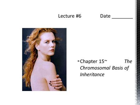  Chapter 15~ The Chromosomal Basis of Inheritance.