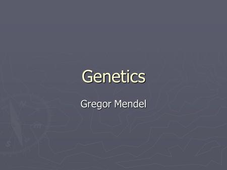 Genetics Gregor Mendel. Gregor Johann Mendel ► Gregor Mendel In 1865 turned the study of heredity into a science ► His work was so brilliant and unprecedented.