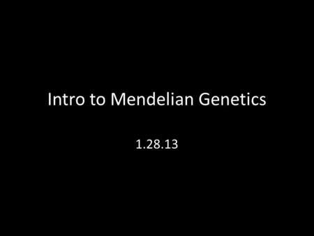 Intro to Mendelian Genetics 1.28.13. What is genetics?