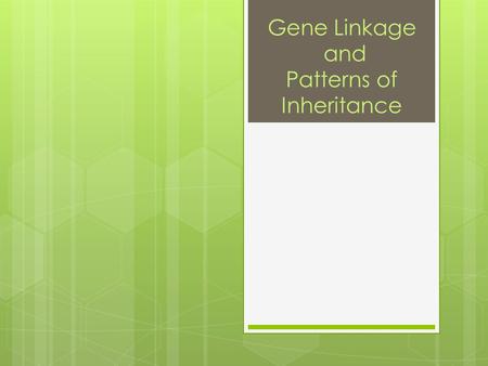 Gene Linkage and Patterns of Inheritance. Gene Linkage and Gene Maps  Exception to Mendel’s rule of independent assortment  Thomas Hunt Morgan experimented.