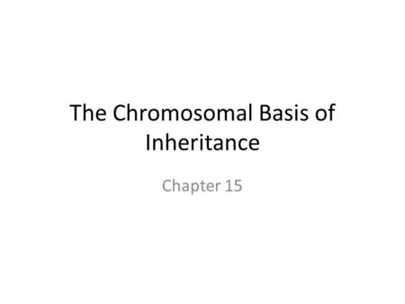 The Chromosomal Basis of Inheritance Chapter 15. Review Mitosis Meiosis Chromosome Genotype and Phenotype Mendelian Genetics.