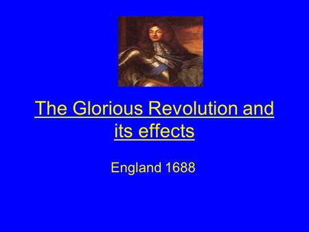 The Glorious Revolution and its effects England 1688.