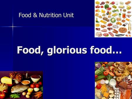 Food, glorious food… Food & Nutrition Unit. Hungry? Need a snack? You need food to carry out daily activities. You need food to carry out daily activities.