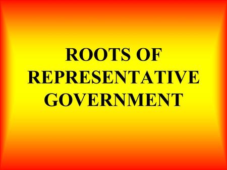 ROOTS OF REPRESENTATIVE GOVERNMENT. In this section, you’ll learn about the rights of English people set forth in the Magna Carta and later documents.