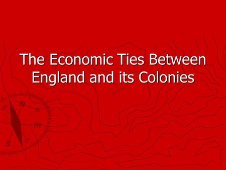 The Economic Ties Between England and its Colonies.