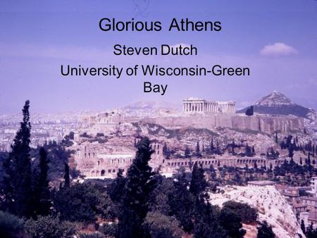 Glorious Athens Steven Dutch University of Wisconsin-Green Bay.