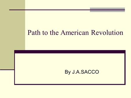 Path to the American Revolution By J.A.SACCO. Mercantilism What is mercantilism? Why was mercantilism implemented? Advantages to mercantilism  To gain.
