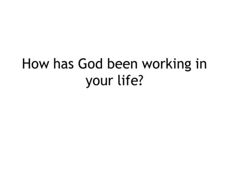 How has God been working in your life?. Prayer requests the class can join you in praying for… 05/10/09 ---