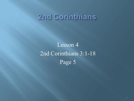 Lesson 4 2nd Corinthians 3:1-18 Page 5 1. 2Co 3:1-4 Do we begin again to commend ourselves? or need we, as some others, epistles of commendation to you,