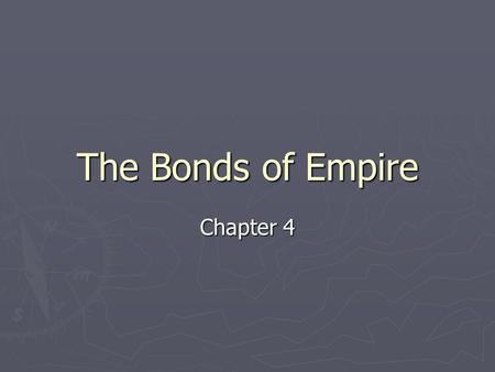 The Bonds of Empire Chapter 4. The Restoration ► After Oliver Cromwell died (leader of the Parliamentarians) the Stuart Monarchy, under Charles II, returns.