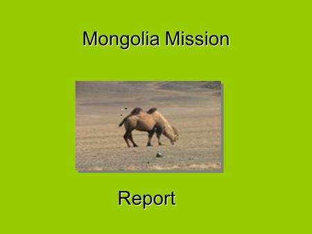 Mongolia Mission Report. The King of glory has entered Mongolia “The King of glory has entered Mongolia”