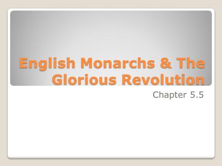 English Monarchs & The Glorious Revolution Chapter 5.5.