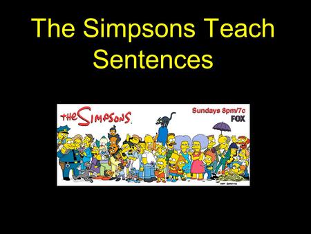 The Simpsons Teach Sentences Main (Independent) Clause --- is like Marge. Marge is an independent woman. She can survive on her own.