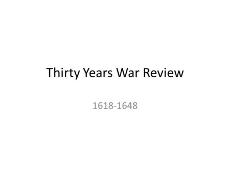 Thirty Years War Review 1618-1648. Characteristics The Holy Roman Empire was the battleground. At the beginning it was the Catholics vs. the Protestants.