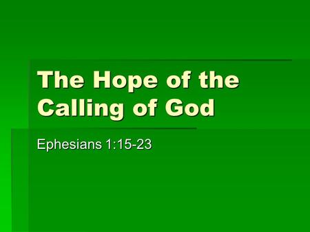 The Hope of the Calling of God Ephesians 1:15-23.