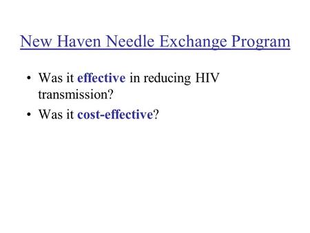 New Haven Needle Exchange Program Was it effective in reducing HIV transmission? Was it cost-effective?
