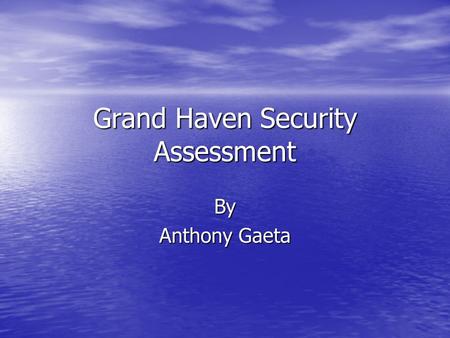 Grand Haven Security Assessment By Anthony Gaeta.