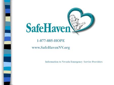 Information to Nevada Emergency Service Providers 1-877-885-HOPE www.SafeHavenNV.org.