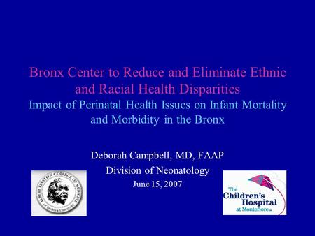 Bronx Center to Reduce and Eliminate Ethnic and Racial Health Disparities Impact of Perinatal Health Issues on Infant Mortality and Morbidity in the Bronx.