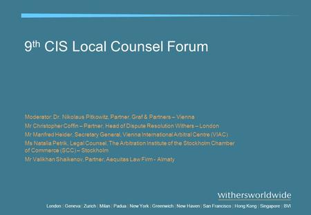 London | Geneva | Zurich | Milan | Padua | New York | Greenwich | New Haven | San Francisco | Hong Kong | Singapore | BVI 9 th CIS Local Counsel Forum.