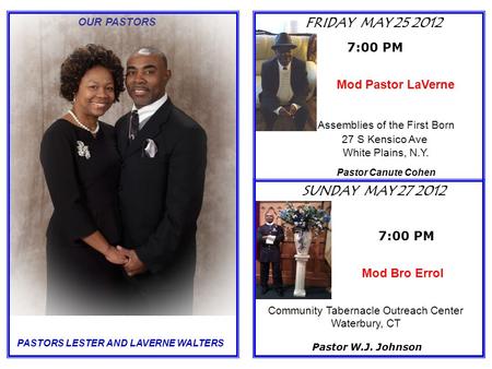 OUR PASTORS 7:00 PM SUNDAY MAY 27 2012 FRIDAY MAY 25 2012 7:00 PM Mod Pastor LaVerne Pastor W.J. Johnson Community Tabernacle Outreach Center Waterbury,