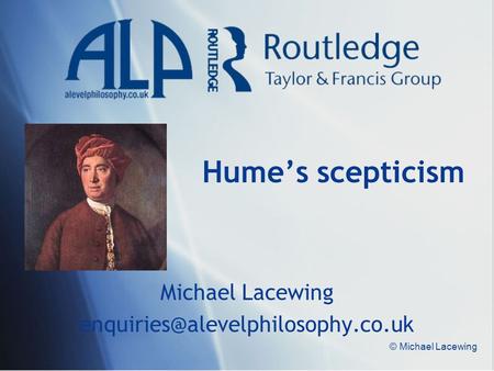 © Michael Lacewing Hume’s scepticism Michael Lacewing