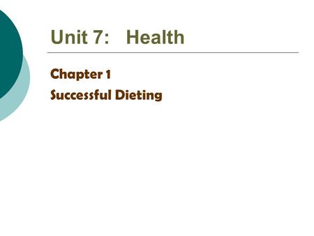 Unit 7: Health Chapter 1 Successful Dieting.