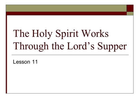 The Holy Spirit Works Through the Lord’s Supper Lesson 11.