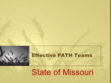 Effective PATH Teams State of Missouri. Brooke Dawson, LCSW, Missouri State Contact Rural Anthony Smith, M.S Rehabilitation Admin. Assertive Community.