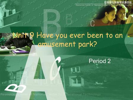 Unit 9 Have you ever been to an amusement park? Period 2.