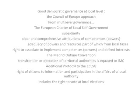 Good democratic governance at local level : the Council of Europe approach From multilevel governance… The European Charter of Local Self-Government subsidiarity.