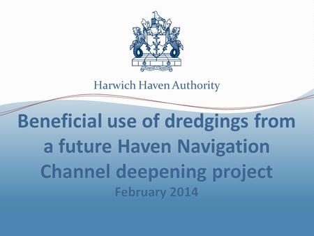 Harwich Haven Authority. Harwich Haven Authority and the Port of Felixstowe are working together on the early stages of a Haven Navigation Channel deepening.