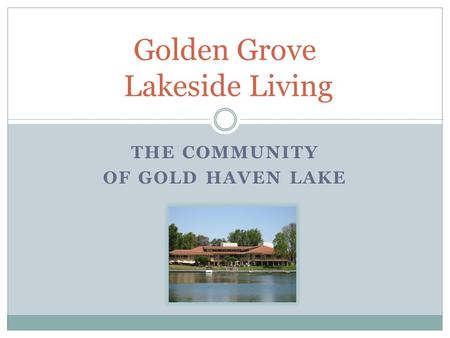 THE COMMUNITY OF GOLD HAVEN LAKE Golden Grove Lakeside Living.