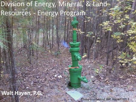 Division of Energy, Mineral, & Land Resources - Energy Program Walt Haven, P.G. Photo courtesy of W.T. Haven, 2013.