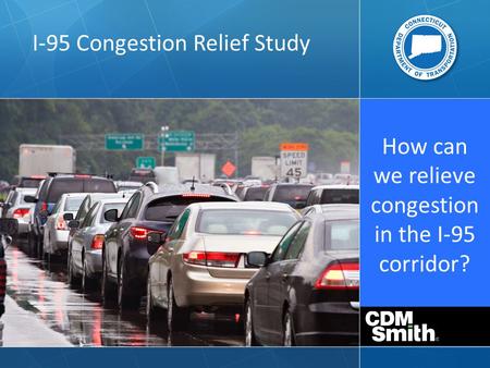How can we relieve congestion in the I-95 corridor? I-95 Congestion Relief Study.