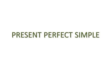 PRESENT PERFECT SIMPLE. The present perfect simple expresses an action that is still going on or that stopped recently, but has an influence on the present.