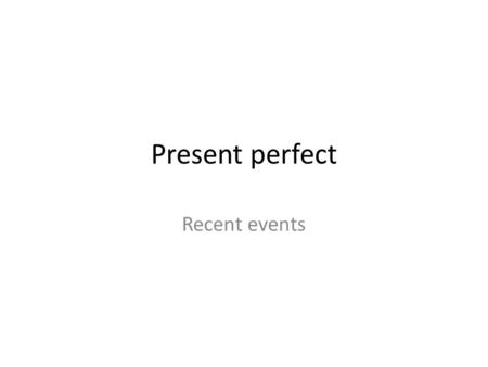 Present perfect Recent events. Present perfect simple The present perfect simple is used to describe recent events. I've left my shopping bag behind.