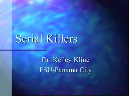 Serial Killers Dr. Kelley Kline FSU-Panama City. I. What is the common profile for most serial killers? Demographics: Demographics: A. Ethnicity- The.