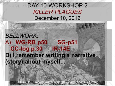 DAY 10 WORKSHOP 2 KILLER PLAGUES December 10, 2012