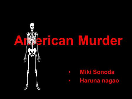 American Murder Miki Sonoda Haruna nagao. Record of crime The number of murder: 155,517 affairs. The incidence of murder: about 5 affairs. The incidence.