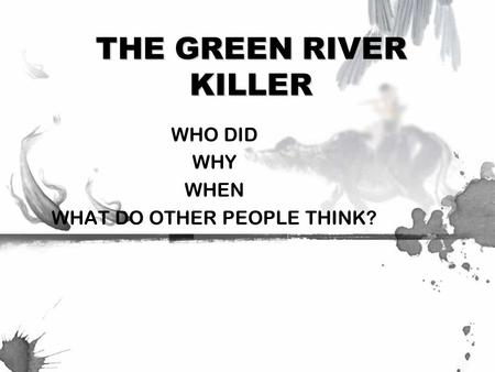 THE GREEN RIVER KILLER WHO DID WHY WHEN WHAT DO OTHER PEOPLE THINK?