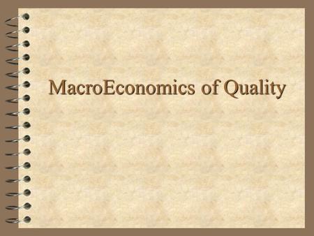 MacroEconomics of Quality. Issues + Why Estimate Cost of Quality Failures? + Quality Costs are Far Greater than Those that are Readily Identifiable (Iceberg.