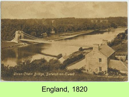 England, 1820. Brighton Chain Pier, 1830s Menai Strait Suspension Bridge, 1826.