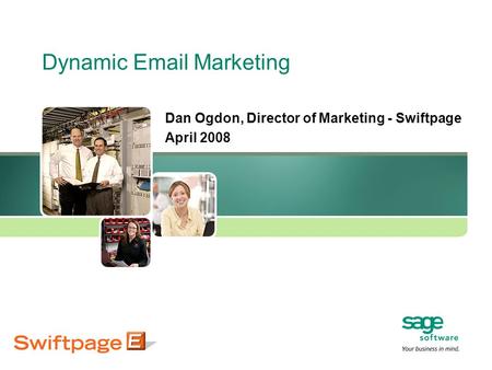 Dynamic Email Marketing Dan Ogdon, Director of Marketing - Swiftpage April 2008.