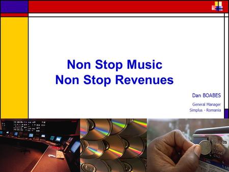 Non Stop Music Non Stop Revenues Dan BOABES General Manager Simplus - Romania.