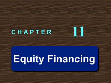 Equity Financing C H A P T E R 11. Learning Objective 1 Distinguish between debt and equity financing and describe the advantages and disadvantages of.