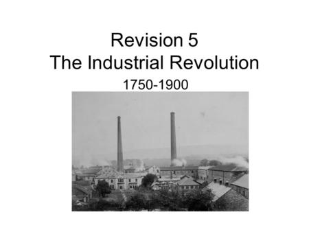 Revision 5 The Industrial Revolution