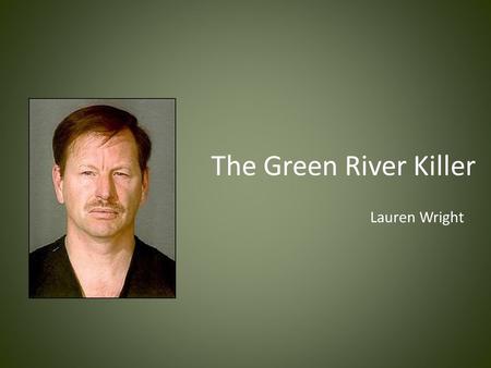 The Green River Killer Lauren Wright. Gary Ridgway, named the “Green River Killer,” is notorious for being one of history’s most prolific serial killers.